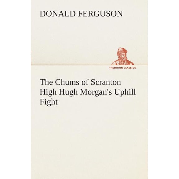 The Chums of Scranton High Hugh Morgan's Uphill Fight (Paperback)