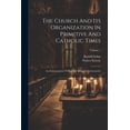 thumbnail image 1 of The Church And Its Organization In Primitive And Catholic Times: An Interpretation Of Rudolph Sohnm's Kirchenrecht; Volu, (Paperback), 1 of 1