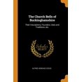 thumbnail image 1 of The Church Bells of Buckinghamshire : Their Inscriptions, Founders, Uses and Traditions, etc. (Paperback), 1 of 1