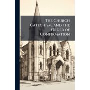 The Church Catechism, and the Order of Confirmation Paperback