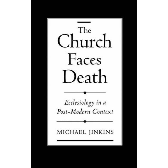 The Church Faces Death: Ecclesiology in a Post-Modern Context, (Hardcover)
