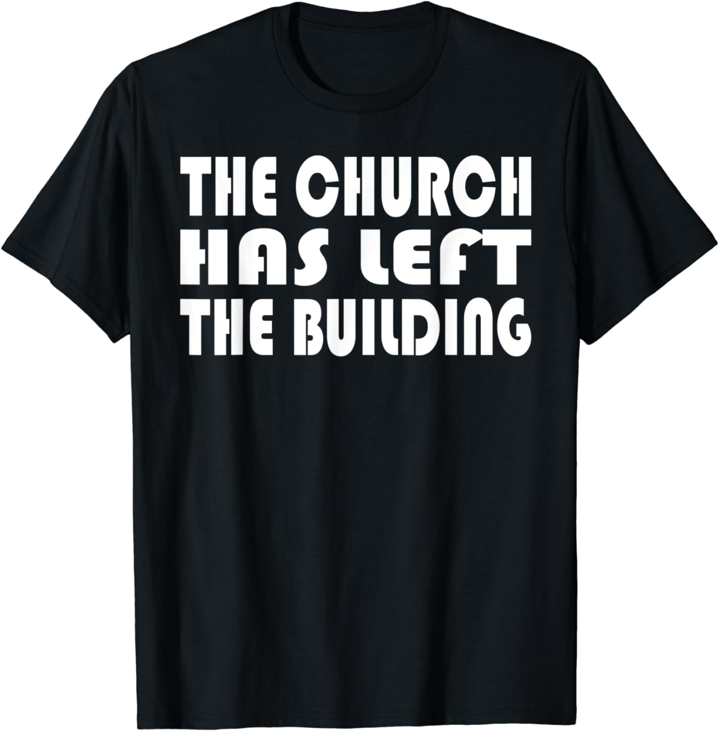 The Church Has Left The Building T-Shirt The Church Has Left The Building T-Shirt