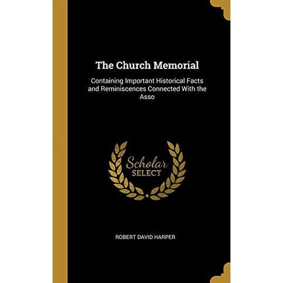The Church Memorial: Containing Important Historical Facts and Reminiscences Connected With the Asso Hardcover 0530134233 9780530134239 Robert David Harper