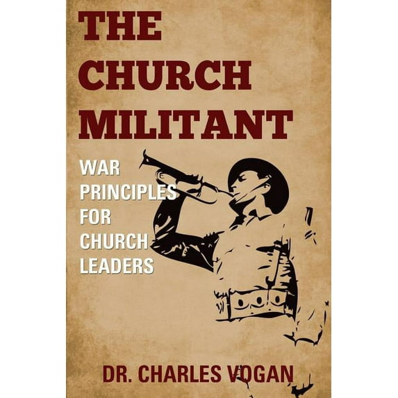 The Church Militant : War Principles for Church Leaders