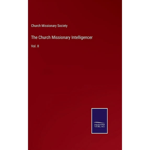 The Church Missionary Intelligencer: Vol. II, (Hardcover)