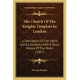 thumbnail image 1 of The Church Of The Knights Templars In London : A Description Of The Fabric And Its Contents, With A Short History Of The Order (1907) (Paperback), 1 of 1