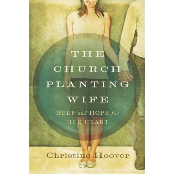Pre-Owned The Church Planting Wife: Help and Hope for Her Heart (Paperback) 0802406386 9780802406385