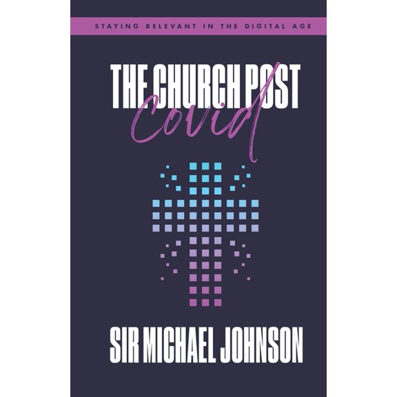 The Church Post Covid : Staying Relevant In The Digital Age (Paperback)