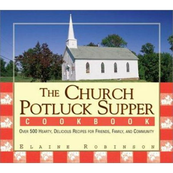 Pre-Owned The Church Potluck Supper Cookbook: Over 500 Hearty, Delicious Recipes for Friends, Family, and Community (Paperback) 1580628389 9781580628389
