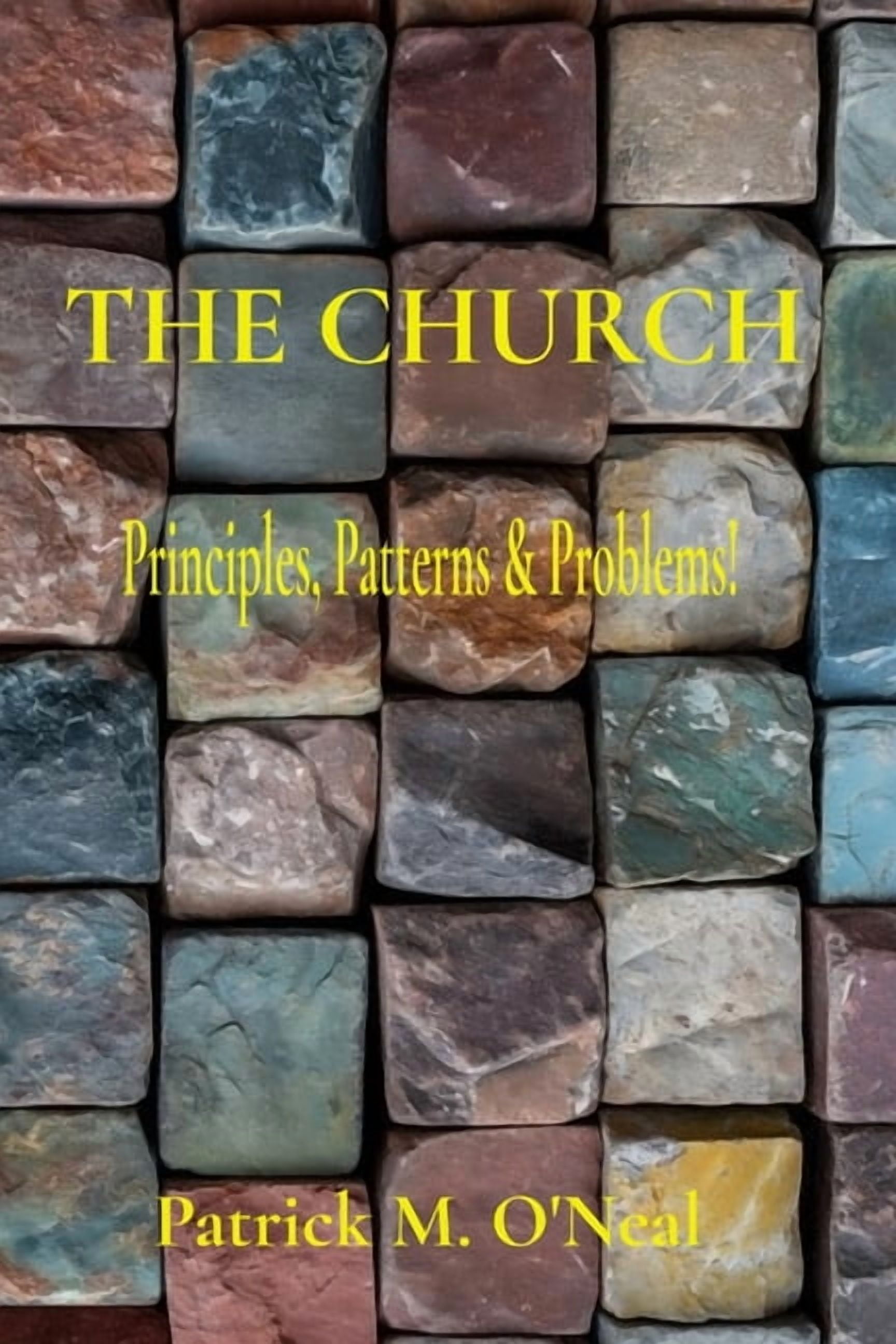 The Church: Principles, Patterns & Problems!, (Paperback)