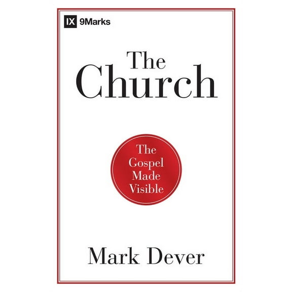9Marks The Church: The Gospel Made Visible, (Paperback)