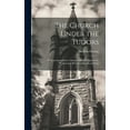 thumbnail image 1 of The Church Under the Tudors : With an Introductory Chapter On the Origin of the Connection Between Church and State (Hardcover), 1 of 1