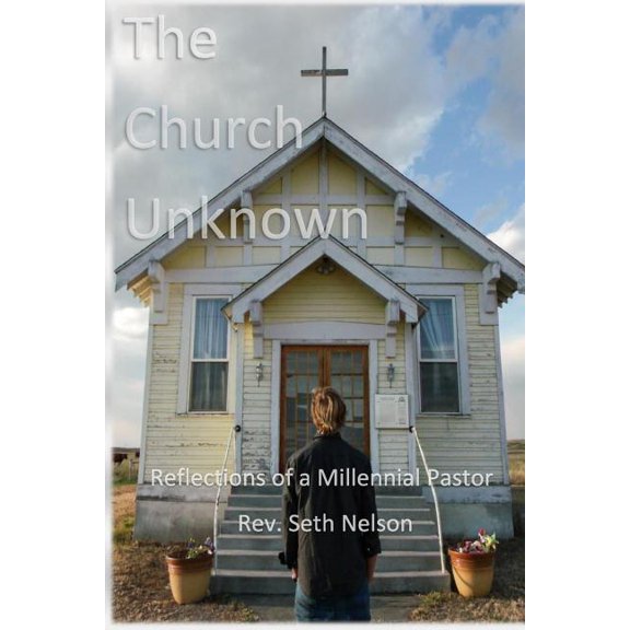The Church Unknown: Reflections of a Millennial Pastor Paperback Rev. Seth Nelson