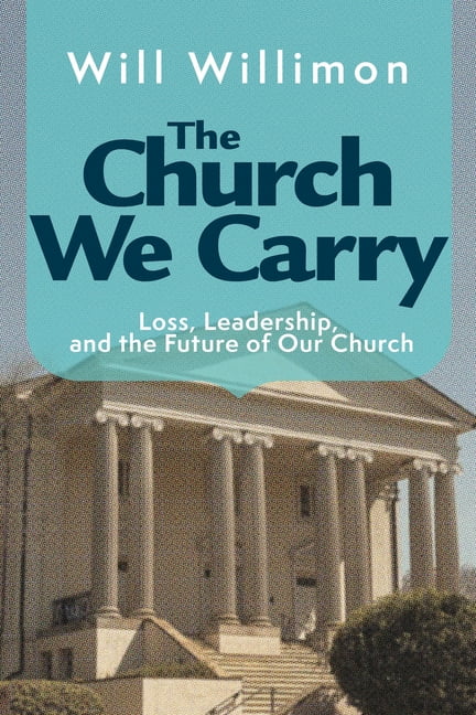 The Church We Carry: Loss, Leadership, and the Future of Our Church, (Paperback)