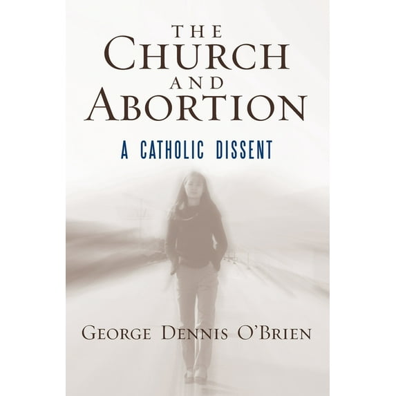 The Church and Abortion: A Catholic Dissent, (Paperback)