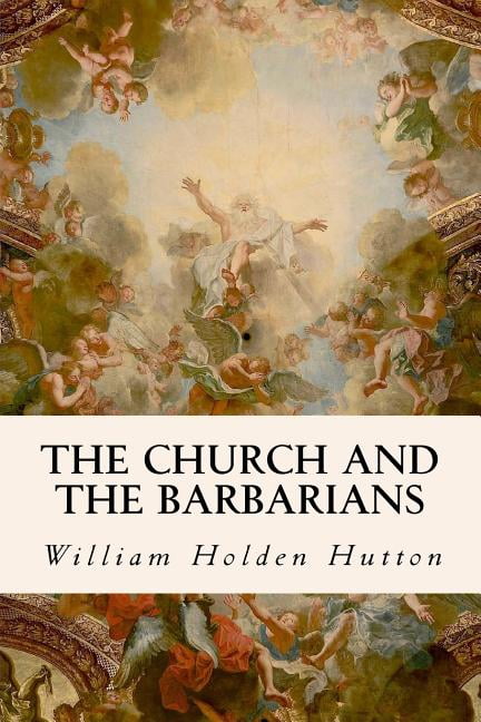 The Church and the Barbarians (Paperback) by William Holden Hutton