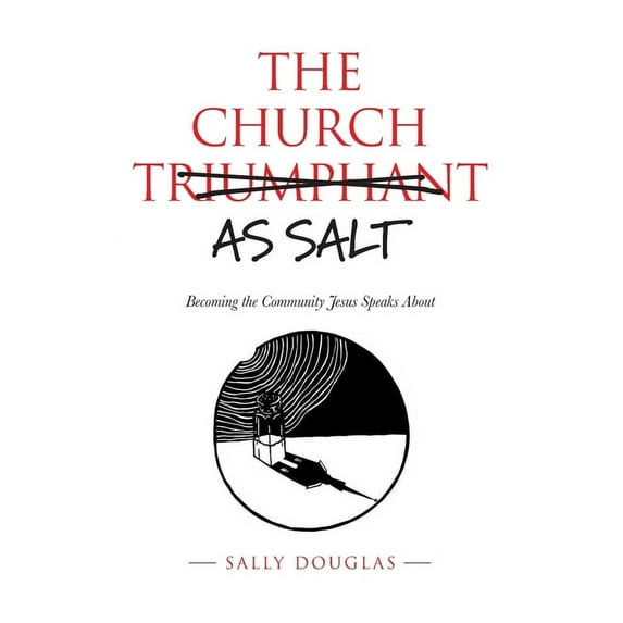 The Church as Salt: Becoming the Community Jesus Speaks About, (Paperback)