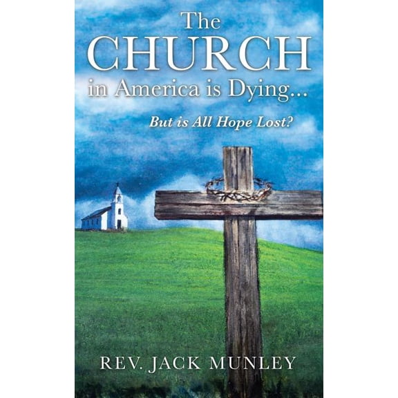 The Church in America Is Dying...But Is All Hope Lost?, (Paperback)