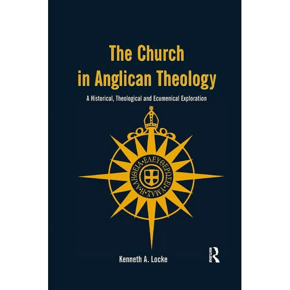 The Church in Anglican Theology: A Historical, Theological and Ecumenical Exploration, (Paperback)