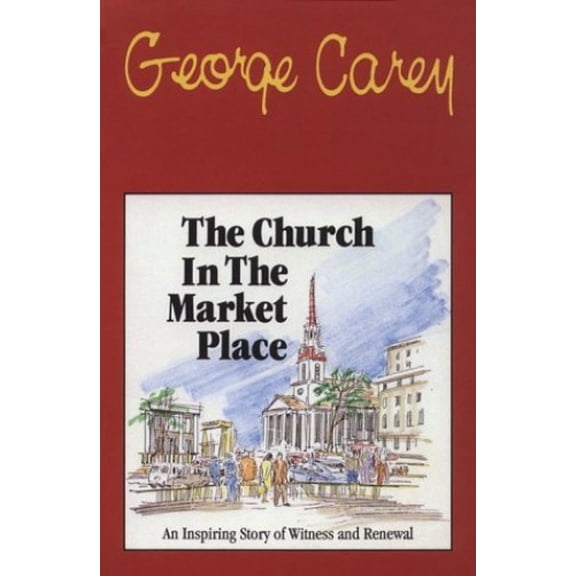 Pre-Owned The Church in the Market Place (Paperback) by George Carey, Carey