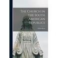 thumbnail image 1 of The Church in the South American Republics, (Paperback), 1 of 1