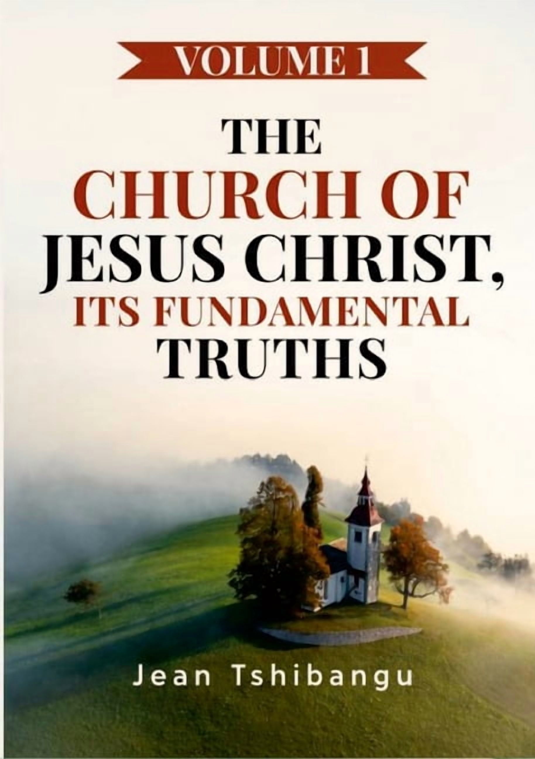 The Church of Jesus Christ, Its Fundamental Truths Volume 1, (Paperback)