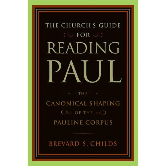 The Church's Guide for Reading Paul : The Canonical Shaping of the Pauline Corpus (Paperback)