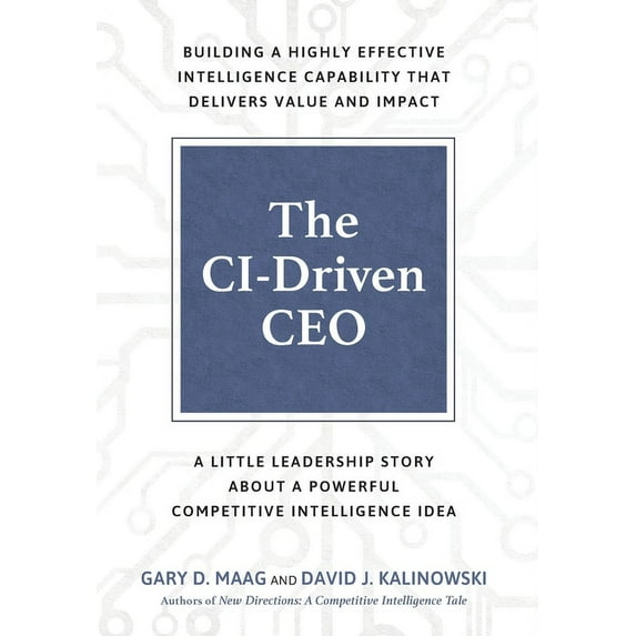The CI-Driven CEO: A Little Leadership Story About A Powerful Competitive Intelligence Idea, (Hardcover)