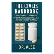 The Cialis Handbook Comprehensive Guidance on Overcoming Erectile Challenges and Boosting Performance, Paperback