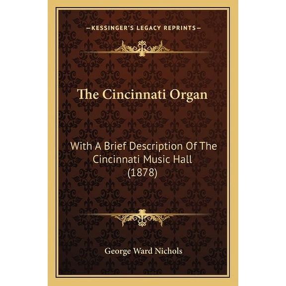The Cincinnati Organ : With A Brief Description Of The Cincinnati Music Hall (1878) (Paperback)