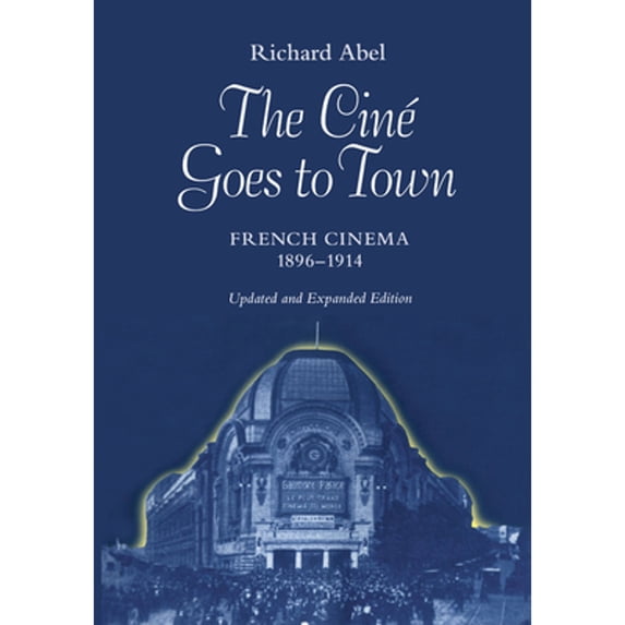 Pre-Owned The Cine Goes to Town: French Cinema, 1896-1914, Updated and Expanded Edition (Paperback) 0520079361 9780520079366