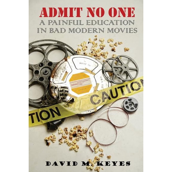 Admit No One: A Painful Education in Bad Modern Movies (Paperback) by David M Keyes