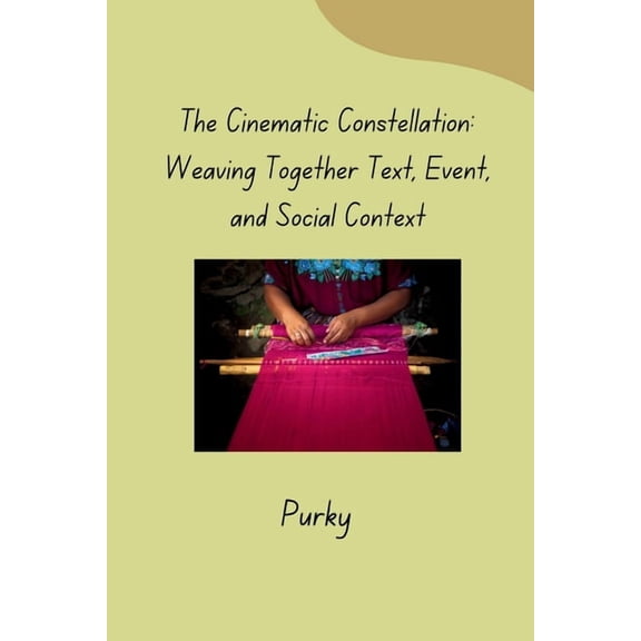 The Cinematic Constellation: Weaving Together Text, Event, and Social Context, (Paperback)