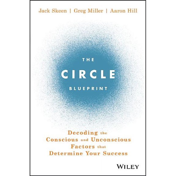 The Circle Blueprint: Decoding the Conscious and Unconscious Factors That Determine Your Success, (Hardcover)
