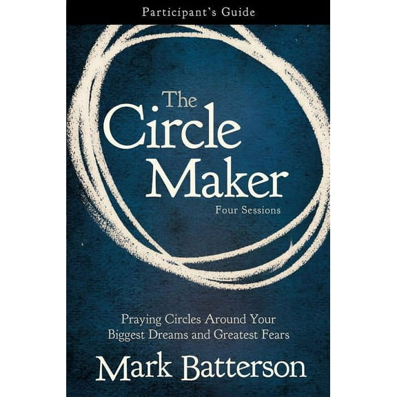 The Circle Maker Bible Study Participant's Guide: Praying Circles Around Your Biggest Dreams and Greatest Fears, (Paperback)