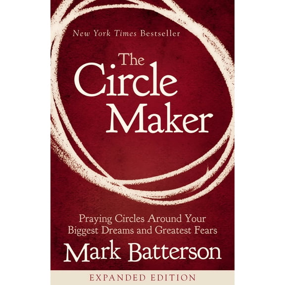 The Circle Maker: Praying Circles Around Your Biggest Dreams and Greatest Fea...