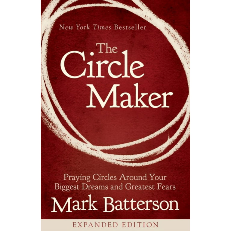 The Circle Maker: Praying Circles Around Your Biggest Dreams and Greatest  Fears