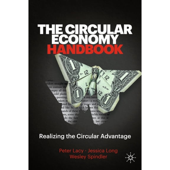 Pre-Owned The Circular Economy Handbook : Realizing the Circular Advantage (Hardcover) 9781349959679