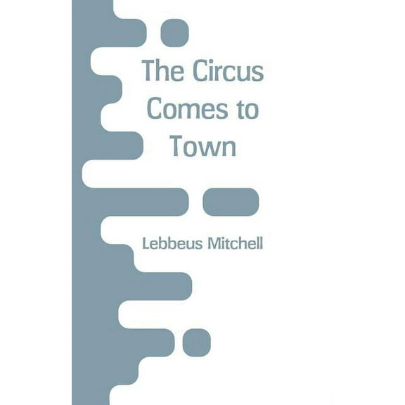 The Circus Comes to Town, (Paperback)