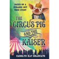 thumbnail image 1 of The Circus Pig and the Kaiser: A Novel: Based on a Strange But True Event (Paperback) by Carolyn Kay Brancato, 1 of 1
