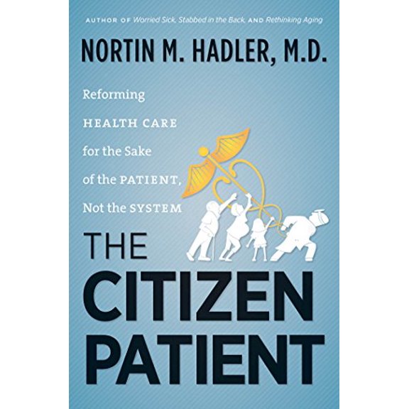 Pre-Owned The Citizen Patient: Reforming Health Care for the Sake of the Patient, Not the System (Hardcover) 1469607042 9781469607047