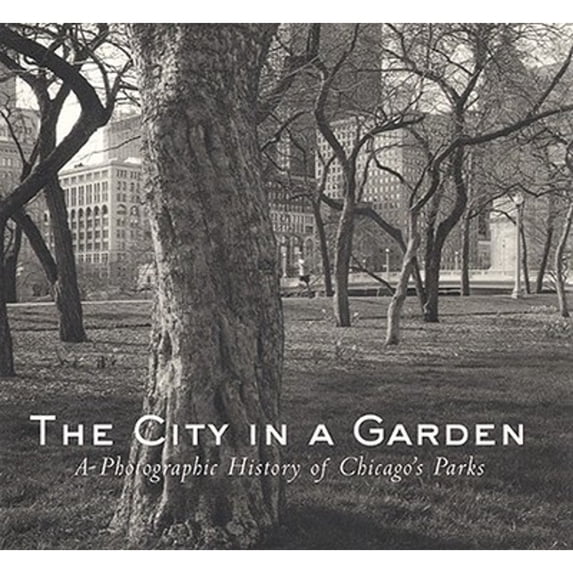 Pre-Owned The City in a Garden : A Photographic History of Chicago's Parks (Paperback) 9781930066021