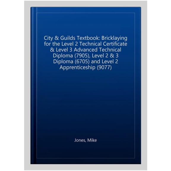 The City & Guilds Textbook: Bricklaying For The Level 2 Technical Certificate & Level 3 Advanced Technical Diploma (7905), Level 2 & 3 Diploma (6705)