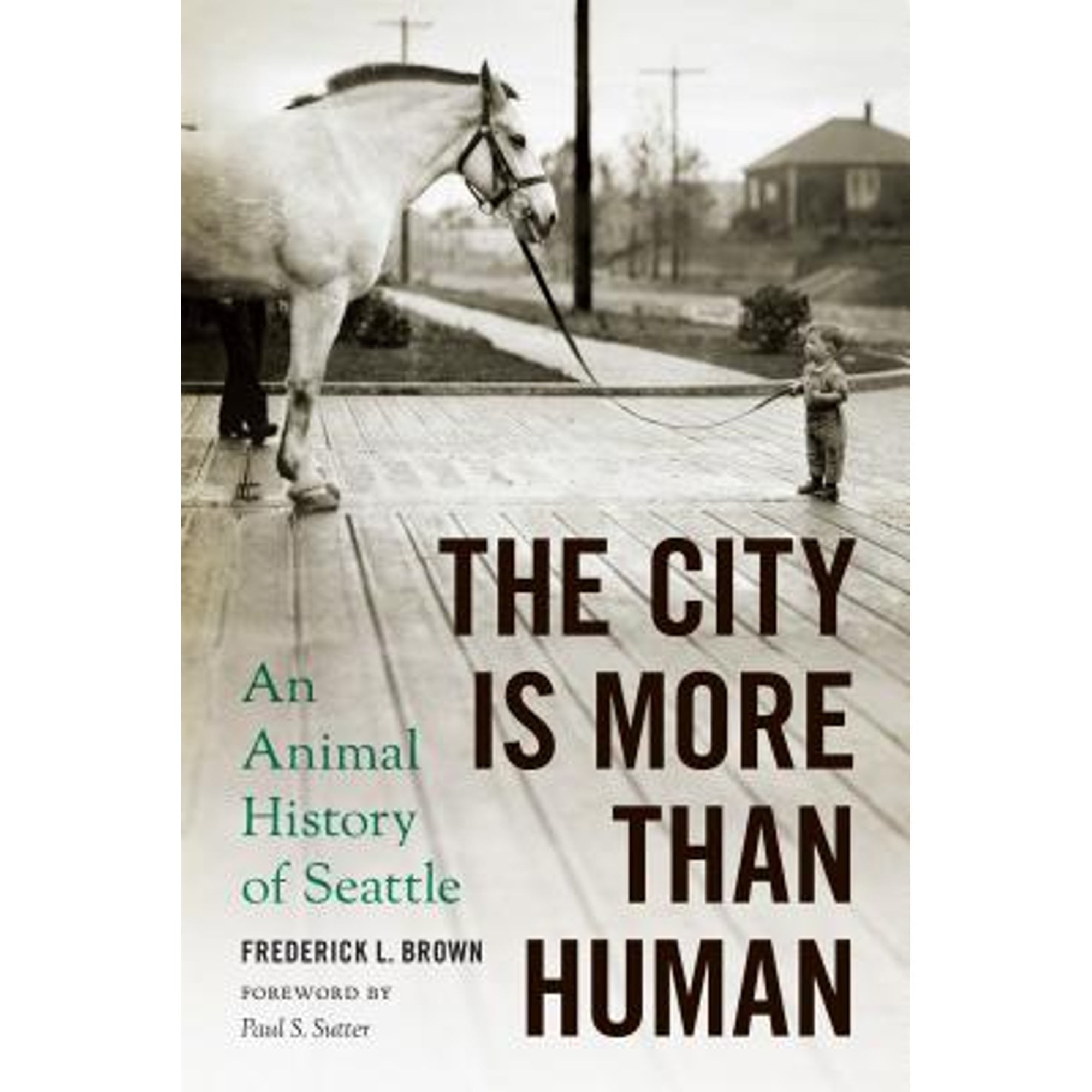Pre-Owned The City Is More Than Human: An Animal History of Seattle (Hardcover 9780295999340) by Frederick L Brown, Professor Paul S Sutter