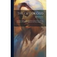 thumbnail image 1 of The City Of God : The Divine History And Life Of The Virgin Mother Of God, Manifested To Mary Of Agreda For The Encouragement Of Men (Hardcover), 1 of 1