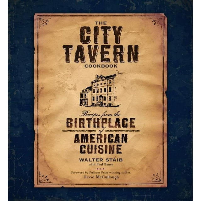 The City Tavern Cookbook : Recipes from the Birthplace of American Cuisine (Hardcover)