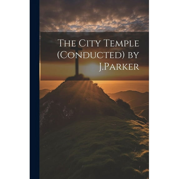 The City Temple (Conducted) by J.Parker (Paperback)