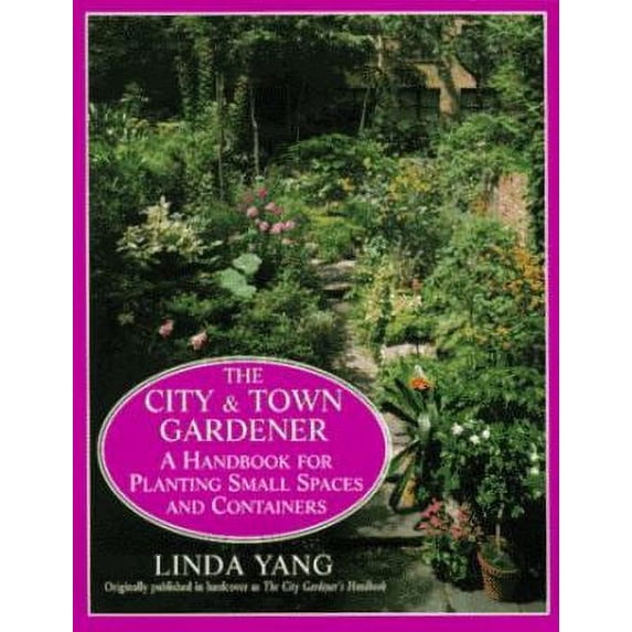 Pre-Owned The City and Town Gardener: A Handbook for Planting Small Spaces and Containers (Paperback) 0679760261 9780679760269