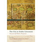 The City in Arabic Literature Classical and Modern Perspectives, Hardcover