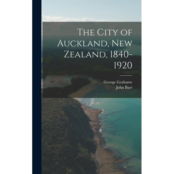 The City of Auckland, New Zealand, 1840-1920 (Hardcover)